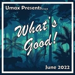 What's Good! - June 2022