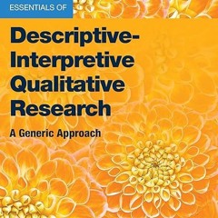 Epub✔ Essentials of Descriptive-Interpretive Qualitative Research: A Generic