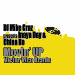 DJ Mike Cruz presents Inaya Day & China Ro - Movin' Up (Victor Vico Remix)#FREEDOWNLOAD