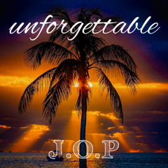 Unforgettable (Original) J.O.P