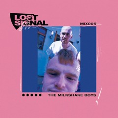 LOST_SIGNAL_MIX005 // The Milkshake Boys