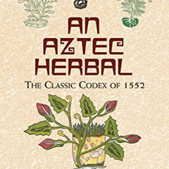 FREE EBOOK 💓 An Aztec Herbal: The Classic Codex of 1552 by  William Gates [EBOOK EPU