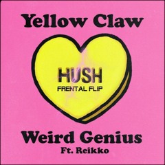 Yellow Claw, Weird Genius - HUSH Feat. Reikko(Frental Flip)