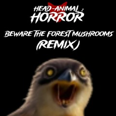 Head-Animal : Horror - Beware the Forest Mushrooms (Remix)