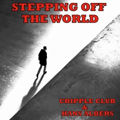 STEPPING OFF THE WORLD - CRIPPLE CLUB & HANS ALBERS