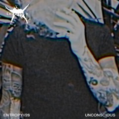 ENTROPY//26 - UNCONSCIOUS