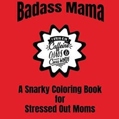 ✔Epub⚡️ Badass Mama | A Snarky Coloring Book for Stressed Out Moms