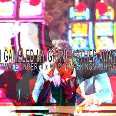 TICKLEFINGER_1 x WACKYWASHINGMACHINE - i gambled my grandmother away