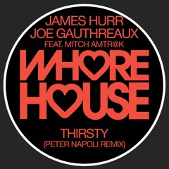 Joe Gauthreaux & James Hurr Featuring Mitch Amtr@k - Thirsty (Peter Napoli Remix) RELEASED 20.11.20