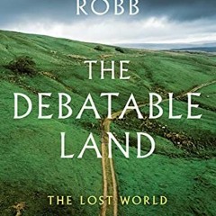 GET [EBOOK EPUB KINDLE PDF] The Debatable Land: The Lost World Between Scotland and England by  Grah