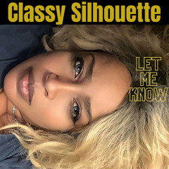 Classy Silhouette - Let Me Know