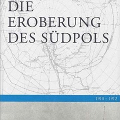 Die Eroberung des Südpols: 1910-1912 (Edition Erdmann) Ebook