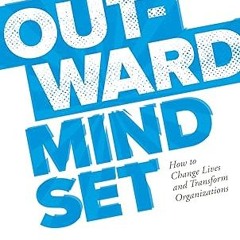 ✔PDF/✔READ The Outward Mindset: How to Change Lives and Transform Organizations