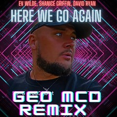 Here We Go Again - Geo Mcd Remix