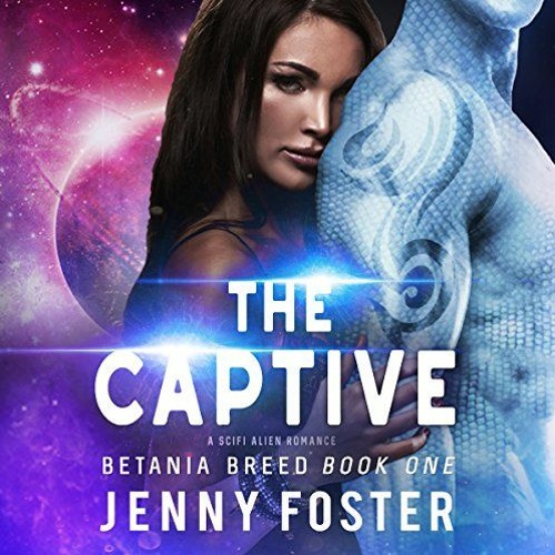 [Access] EPUB 📪 The Captive: A SciFi Alien Romance: Betania Breed 1 by  Jenny Foster