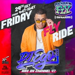 DJ EGO- SIRIUS XM FLY: THE FRIDAY FLY RIDE (7/29/2022)(DIRTY) *THROWBACK HIP-HOP/RNB*