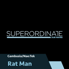 Gambusia/Nae:Tek - Man [Superordinate Dub Waves]