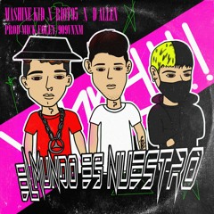 El Mundo es Nuestro ft D Allen, Mashine Kid (PROD MICKFOLEY X 909VNXM)