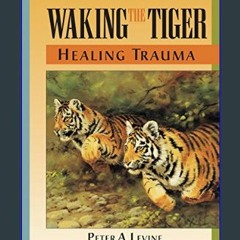 [EBOOK] 📖 Waking the Tiger: Healing Trauma     Paperback – Illustrated, July 7, 1997 (Ebook pdf)