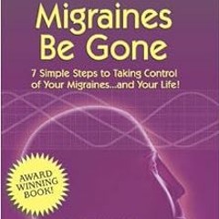 [GET] KINDLE 📘 Migraines Be Gone: 7 Simple Steps to Eliminating Your Migraines Forev