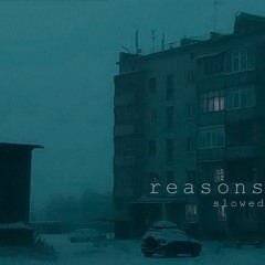 reasons (slowed)