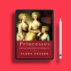 Princesses: The Six Daughters of George III. Freebie Alert [PDF]