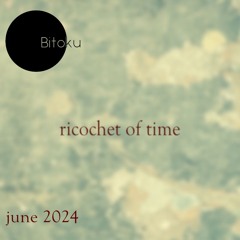 ricochet of time (04) - mixed by bitoku - june 2024