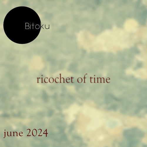 ricochet of time (04) - mixed by bitoku - june 2024