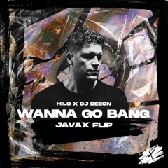 HI-LO X DJ Deeon - WANNA GO BANG [JAVAX FLIP]