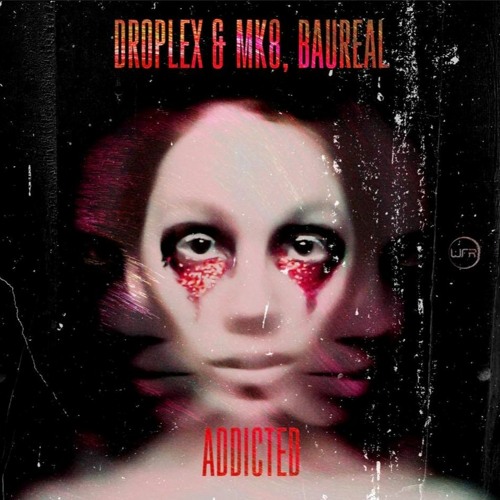 Droplex & MK8, Baureal - Addicted