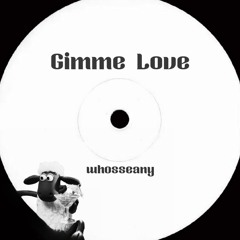 Gimme Love - Whosseany {FREEDOWNLOAD}
