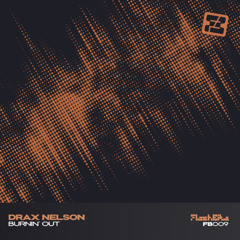 Drax Nelson - Burnin' Out (Flashbite)