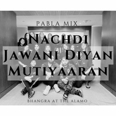 Nachdi Jawani Diyan Mutiyaran | Pabla Mix | Bhangra at the Alamo 2023