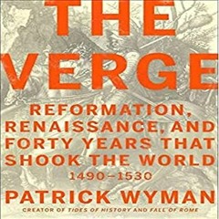 [Get] EBOOK 📖 The Verge: Reformation, Renaissance, and Forty Years that Shook the Wo