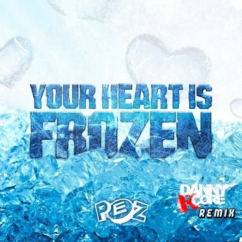 Pez - Your heart is frozen - ( Danny r-core remix comp entry)