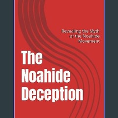 Read PDF 📚 The Noahide Deception : Revealing the Myth of the Noahide Movement [PDF]