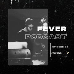Fever Podcast //26 - Tonino (Melodic Techno)