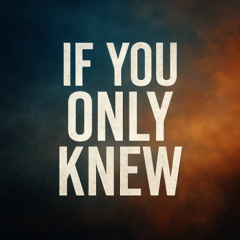 If You Only Knew