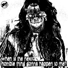 whenis+thenext%horriblething&gonnahappen^2me?