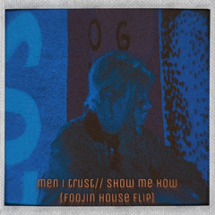 men i trust // show me how [foojin. house remix] [112]