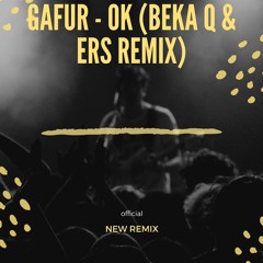 Gafur - OK (Beka Q & ERS REMIX)