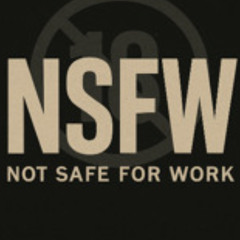 N. S. F. W.  (Not safe for work)