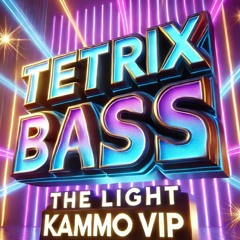 TETRIX BASS - THE LIGHT (KAMMO VIP)