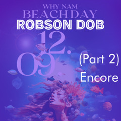 Robson Dob - Live from Why Nam Beach - Sunset Beach Bouncing Encore (Part 2) (AKA "That" Why Nam Set) 2023-09-12