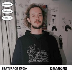 BEATSPACE EP016 // DAARONS