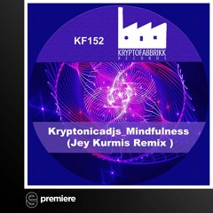 Premiere: Kryptonicadjs - Mindfulness (Jey Kurmis Remix)- kryptofabbrikk records