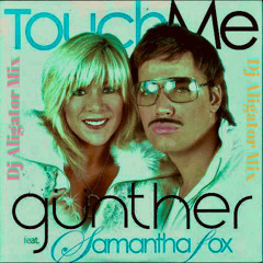 Touch Me - Gunther ft. Samantha Fox (DJ Aligator Club Mix) [faster version]