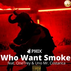 Who Want Smoke feat. OneTrey & Uno Mr Costarica