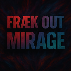 FRÆK OUT - MIRAGE
