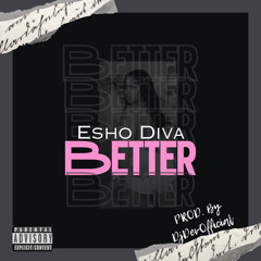 ESHO DIVA - BETTER (PROD. by DJDEV